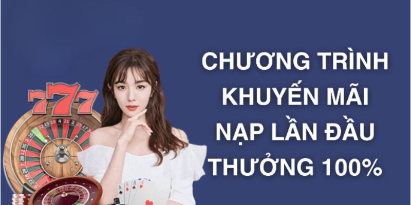 Thưởng nóng 100% giá trị lần nạp đầu tiên vào tài khoản