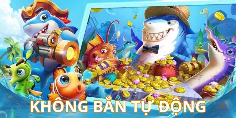 Hạn chế bắn cá bằng chức năng súng tự động