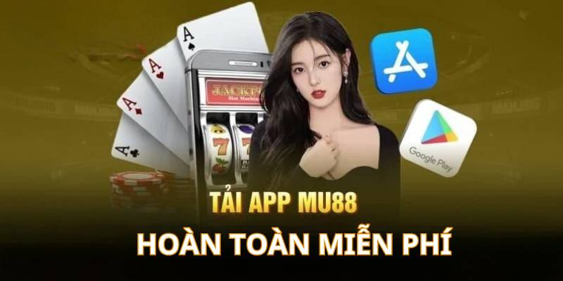 Tải ứng dụng nhà cái chúng tôi hoàn toàn không tốn bất cứ chi phí nào